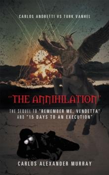 "The Annihilation" : The Sequel to "Remember Me, Vendetta" and "15 Days to an Execution"