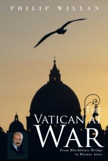 The Vatican at War : From Blackfriars Bridge to Buenos Aires