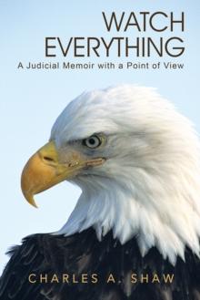 Watch Everything : A Judicial Memoir with a Point of View