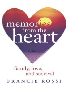 Memories from the Heart : Family, Love, and Survival