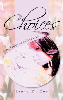 Choices : And Consequences: an Everyday Tale