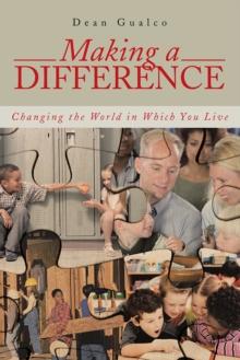 Making a Difference : Changing the World in Which You Live