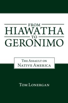 From Hiawatha to Geronimo : The Assault on Native America