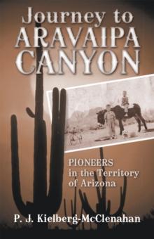 Journey to Aravaipa Canyon : Pioneers in the Territory of Arizona