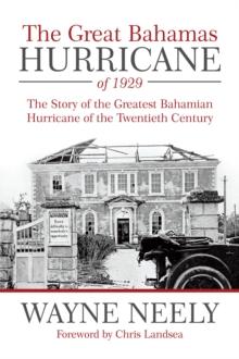 The Great Bahamas Hurricane of 1929 : The Story of the Greatest Bahamian Hurricane of the Twentieth Century