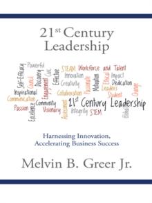 21St Century Leadership : Harnessing Innovation, Accelerating Business Success