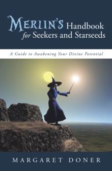 Merlin'S Handbook for Seekers and Starseeds : A Guide to Awakening Your Divine Potential