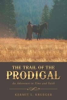 The Trail of the Prodigal : An Adventure in Time and Faith