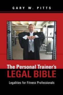 The Personal Trainer'S Legal Bible : Legalities for Fitness Professionals