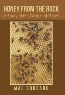 Honey from the Rock : A Study of the Gospel of Grace