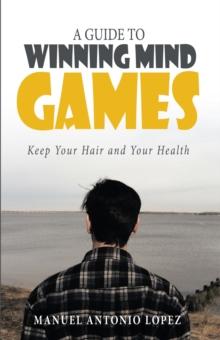 A Guide to Winning Mind Games : Keep Your Hair and Your Health