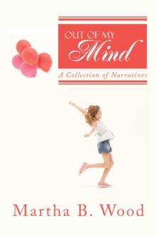 Out of My Mind : A Collection of Narratives