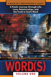 Word(S), Volume 1 : A Poetic Journey Through Life, Love, Relationships, and the Truth in God'S Word