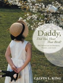 Daddy, Did You Hear That Bird? : The Miracles of Hearing, Family, and Love