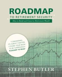 Roadmap to Retirement Security : How to Build and Conserve Retirement Wealth