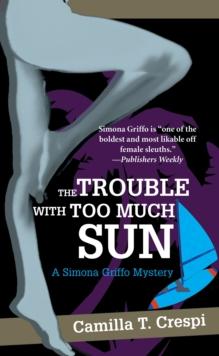 The Trouble with Too Much Sun : A Simona Griffo Mystery