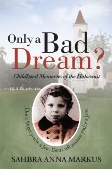 Only a Bad Dream? : Childhood Memories of the Holocaust