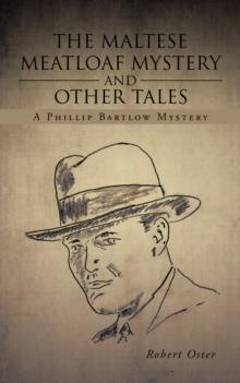 The Maltese Meatloaf Mystery and Other Tales : A Phillip Bartlow Mystery