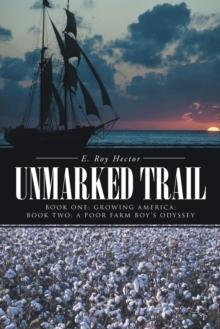 Unmarked Trail : Book One: Growing America; Book Two: a Poor Farm Boy'S Odyssey