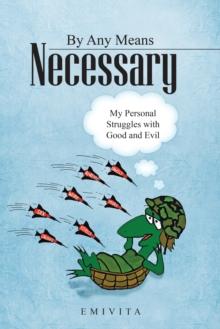 By Any Means Necessary : My Personal Struggles with Good and Evil