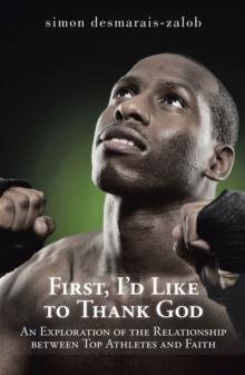 First, I'D Like to Thank God : An Exploration of the Relationship Between Top Athletes and Faith