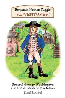 Benjamin Nathan Tuggle: Adventurer : General George Washington and the American Revolution