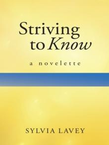 Striving to Know : A Novelette