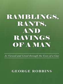 Ramblings, Rants, and Ravings of a Man : As Viewed and Lived Through the Eyes of a Guy