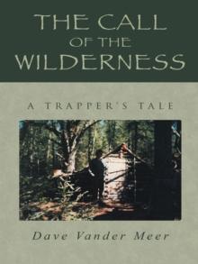 The Call of the Wilderness : A Trapper'S Tale