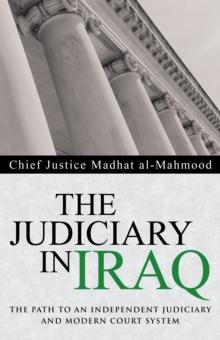 The Judiciary in Iraq : The Path to an Independent Judiciary and Modern Court System