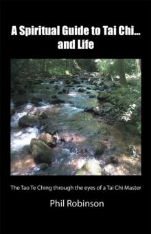 A Spiritual Guide to Tai Chi...And Life : The Tao Te Ching Through the Eyes of a Tai Chi Master