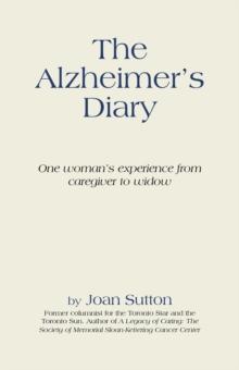 The Alzheimer'S Diary : One Woman'S Experience from Caregiver to Widow