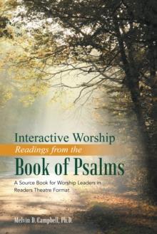 Interactive Worship Readings from the Book of Psalms : A Source Book for Worship Leaders in Readers Theatre Format