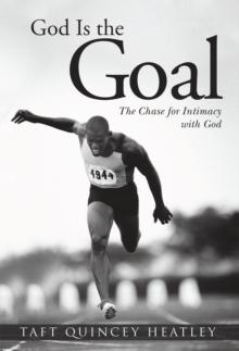 God Is the Goal : The Chase for Intimacy with God