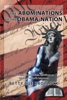 The Abominations of the Obama-Nation : The Audacity of Ruthless Ambitions Vs. the Hope of God'S Assurance