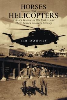 Horses and Helicopters : A Son'S Tribute to His Father and Their Shared Military Service