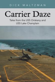 Carrier Daze : Tales from the Uss Oriskany and Uss Lake Champlain