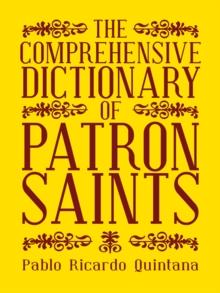 The Comprehensive Dictionary of Patron Saints