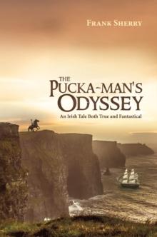 The Pucka-Man's Odyssey : An Irish Tale Both True and Fantastical