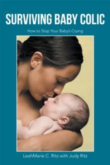 Surviving Baby Colic : How to Stop Your Baby'S Crying