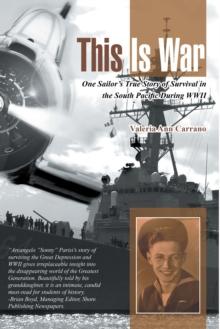 This Is War : One Sailor'S True Story of Survival in the South Pacific During Wwii