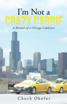 I'M Not a Crazy Cabbie : A Memoir of a Chicago Cabdriver