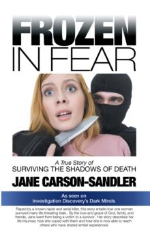 Frozen in Fear : A True Story of Surviving the Shadows of Death