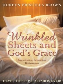 Wrinkled Sheets and God'S Grace : Reconciliation.  Restoration.  Reclamation.