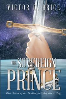 The Sovereign Prince : Book Three of the Pendragon's Requite Trilogy