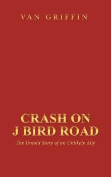 Crash on J Bird Road : The Untold Story of an Unlikely Ally