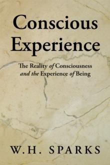 Conscious Experience : The Reality of Consciousness and the Experience of Being