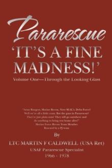 Pararescue 'It'S a Fine Madness!' : Book I 'Through the Looking Glass'