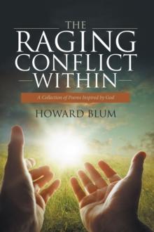 The Raging Conflict Within : A Collection of Poems Inspired by God