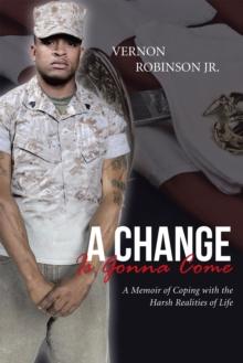 A Change Is Gonna Come : A Memoir of Coping with the Harsh Realities of Life